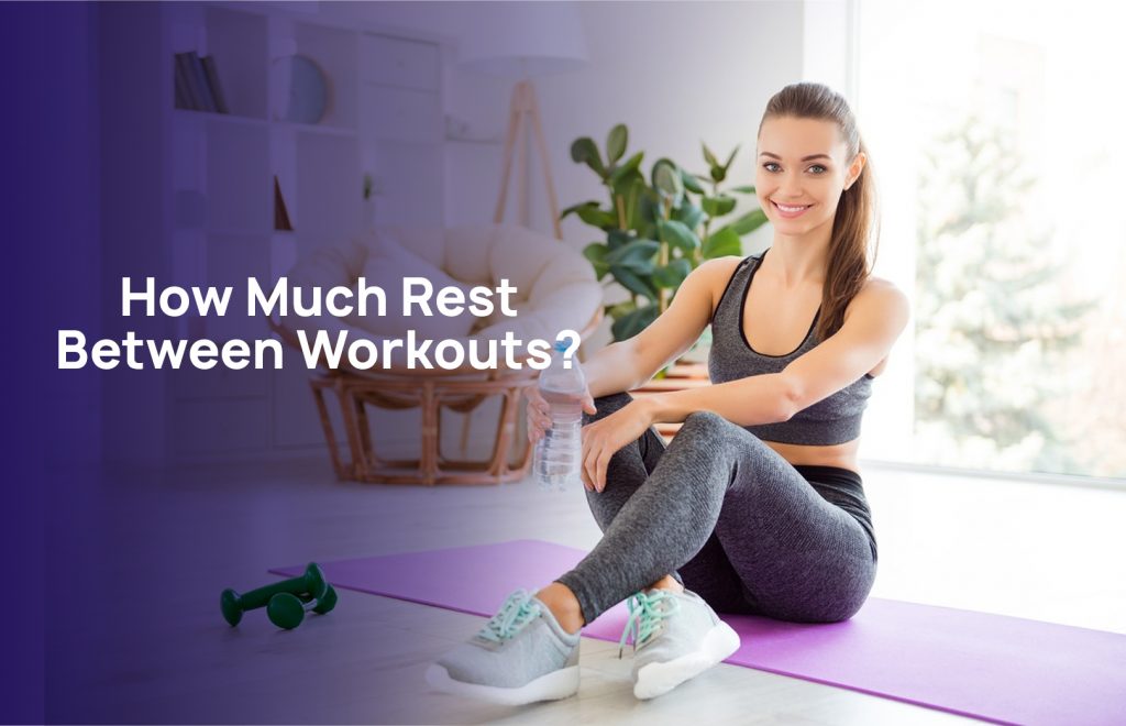 How Much Rest Between Workouts? 