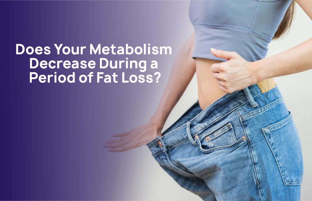 Metabolism Decrease During a Period of Fat Loss